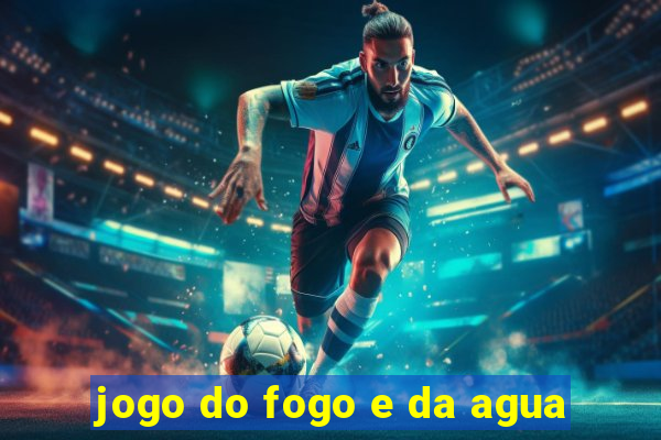 jogo do fogo e da agua